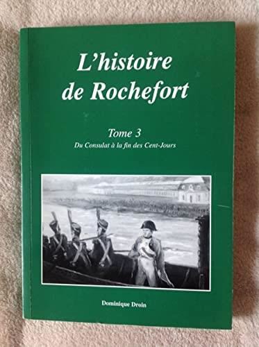 Du Consulat à la fin des Cent-Jours T.Tome 3 : L'histoire de Rochefort