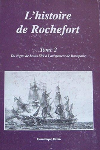 Du règne de Louis XVI à l'avènement de Bonaparte T.Tome 2 : L'histoire de Rochefort