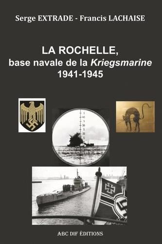 La Rochelle, base navale de la kriegsmarine 1941-1945